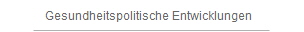 Gesundheitspolitische Entwicklungen
